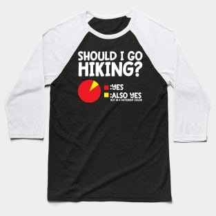 Should I Go Hiking? Baseball T-Shirt